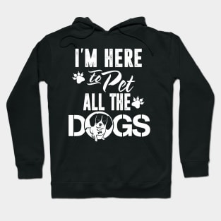 I'm Here To Pet All The Dogs Funny Dog Mom Dad Gifts Hoodie